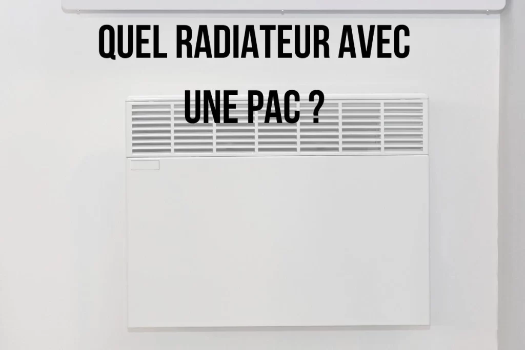 Quel radiateur avec une pompe à chaleur