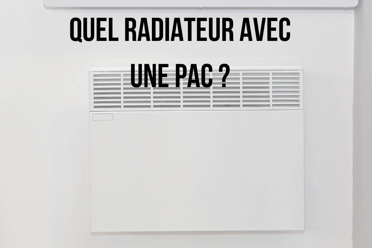 Quel radiateur avec une pompe à chaleur