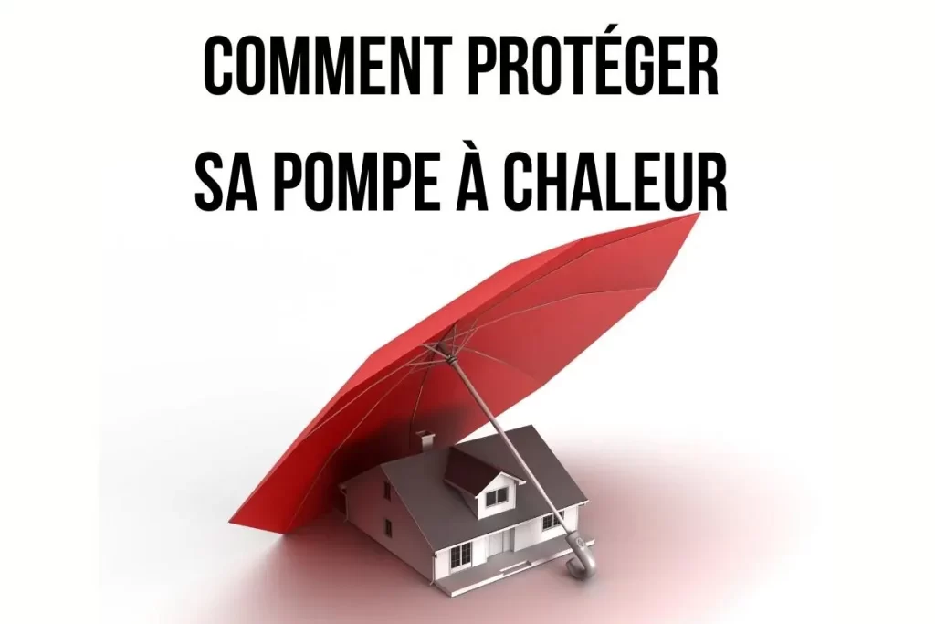 protéger sa pompe à chaleur